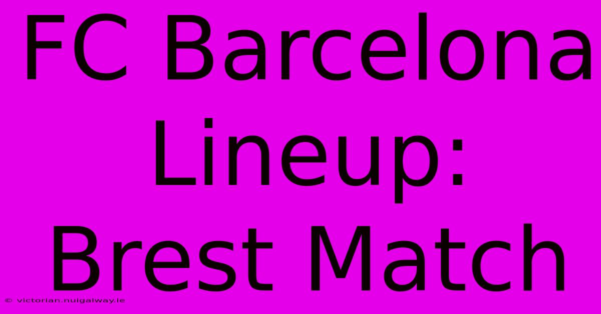 FC Barcelona Lineup: Brest Match