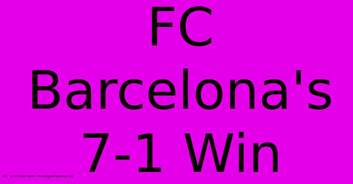 FC Barcelona's 7-1 Win