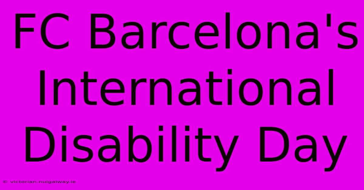 FC Barcelona's International Disability Day