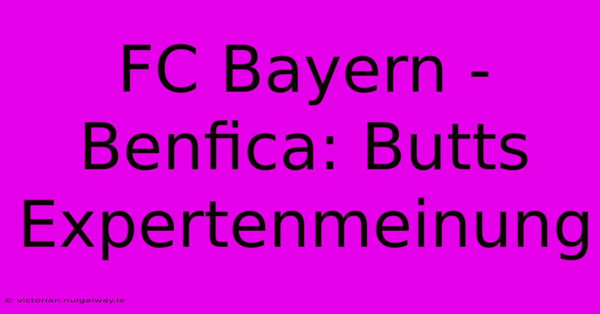 FC Bayern - Benfica: Butts Expertenmeinung 