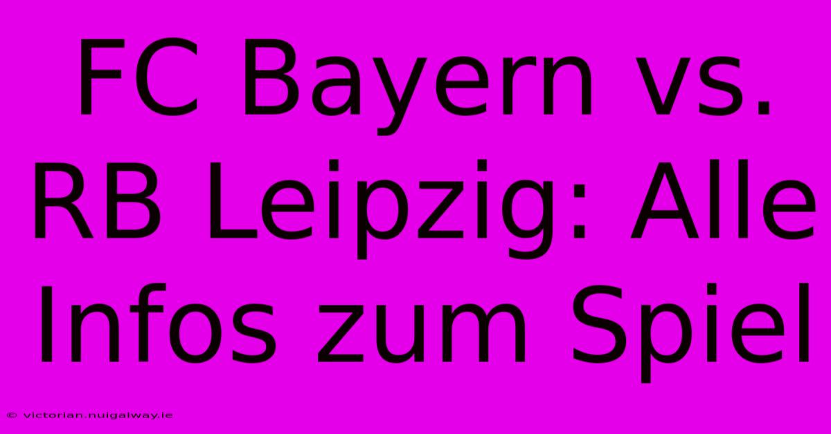 FC Bayern Vs. RB Leipzig: Alle Infos Zum Spiel