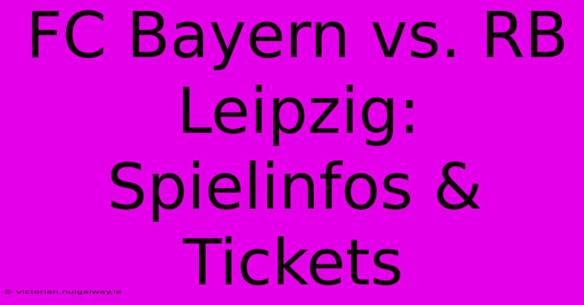 FC Bayern Vs. RB Leipzig: Spielinfos & Tickets 