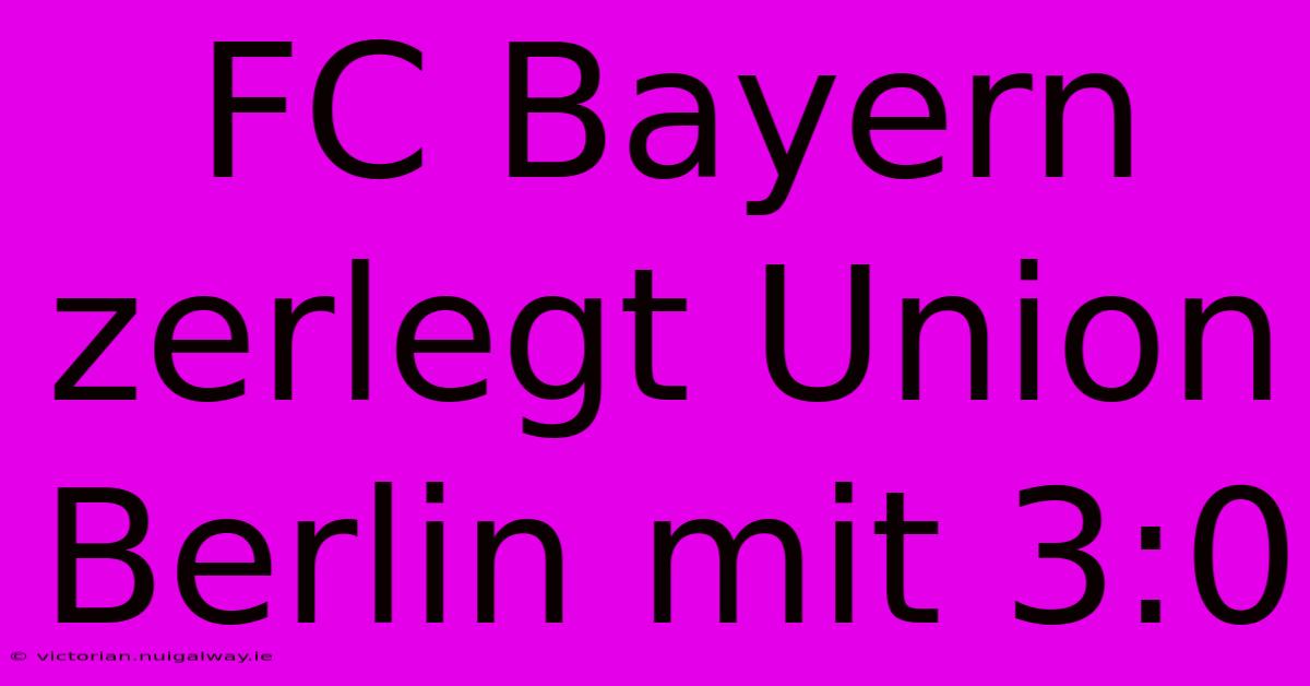 FC Bayern Zerlegt Union Berlin Mit 3:0