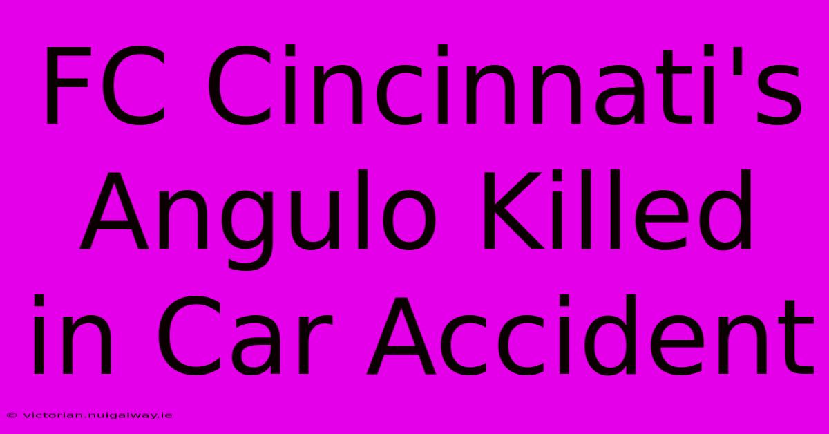 FC Cincinnati's Angulo Killed In Car Accident