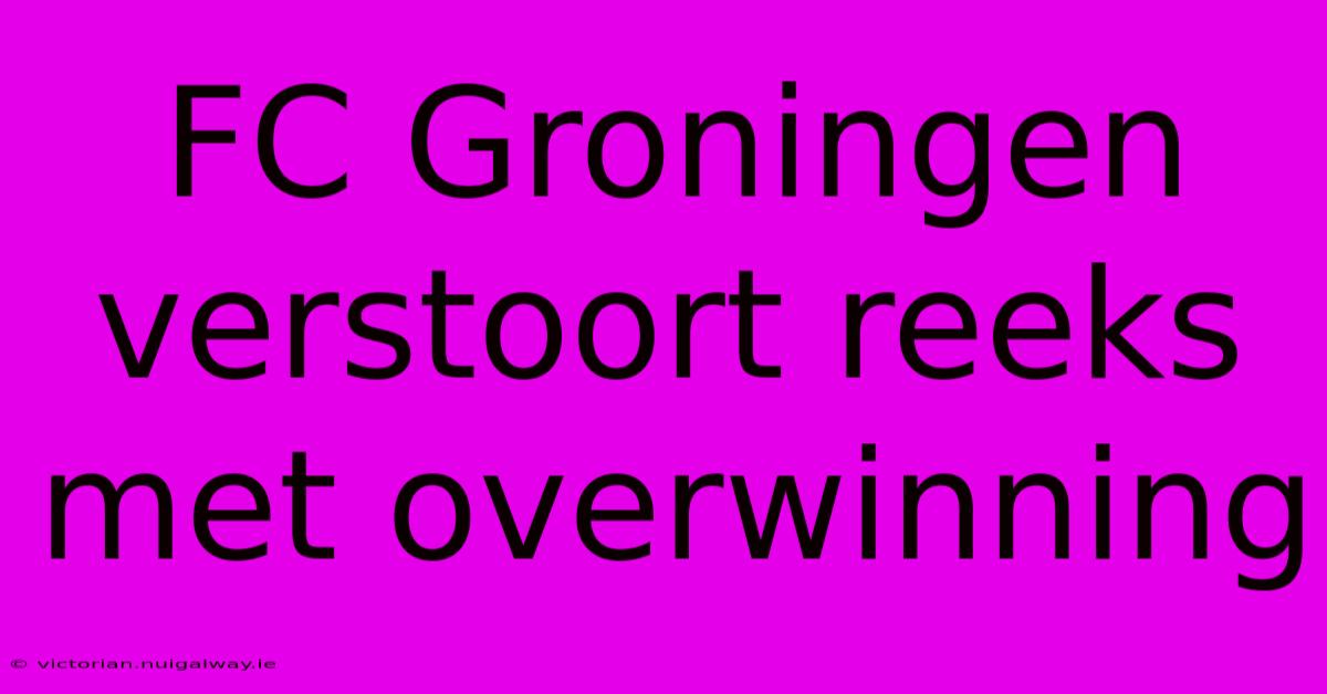 FC Groningen Verstoort Reeks Met Overwinning