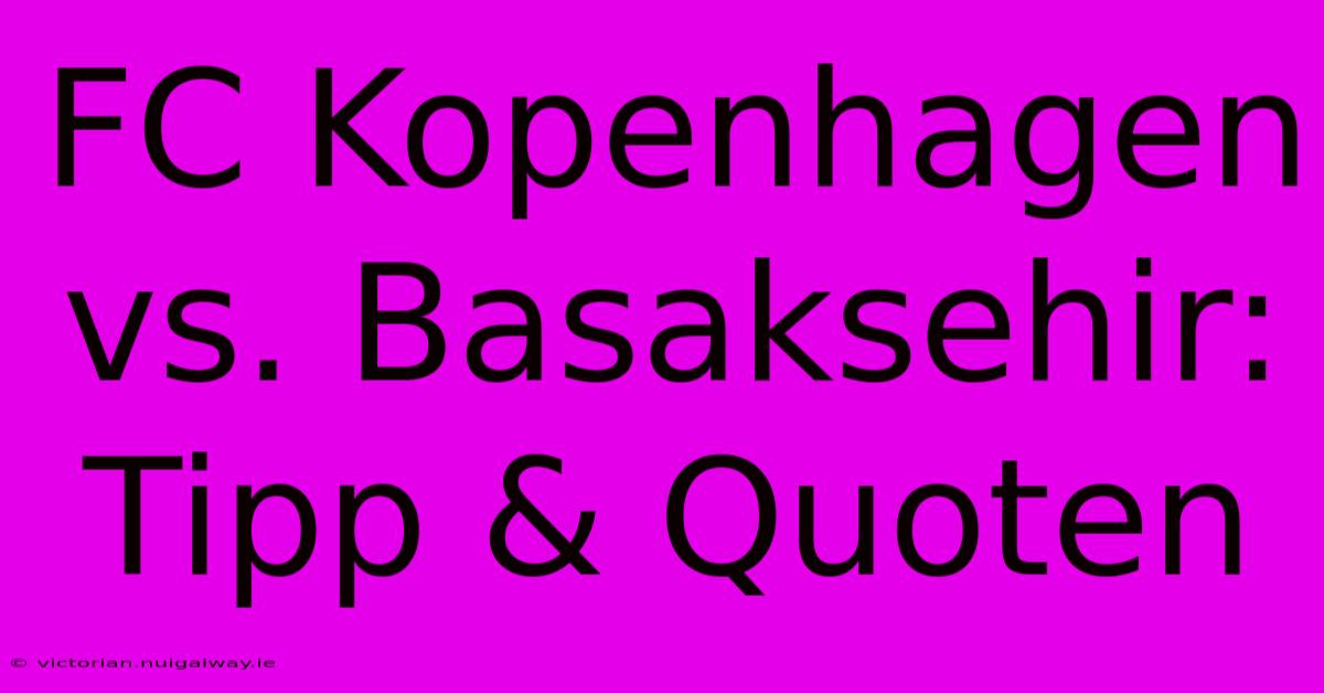 FC Kopenhagen Vs. Basaksehir: Tipp & Quoten