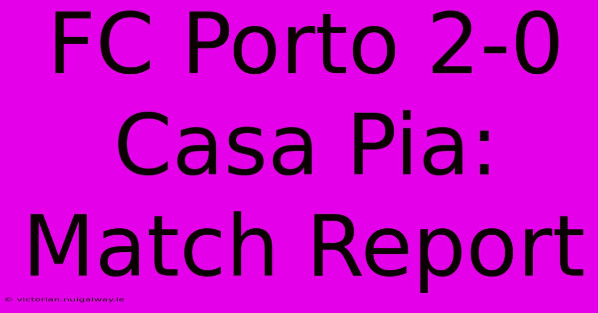 FC Porto 2-0 Casa Pia: Match Report