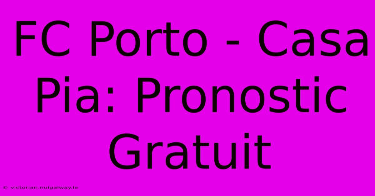 FC Porto - Casa Pia: Pronostic Gratuit