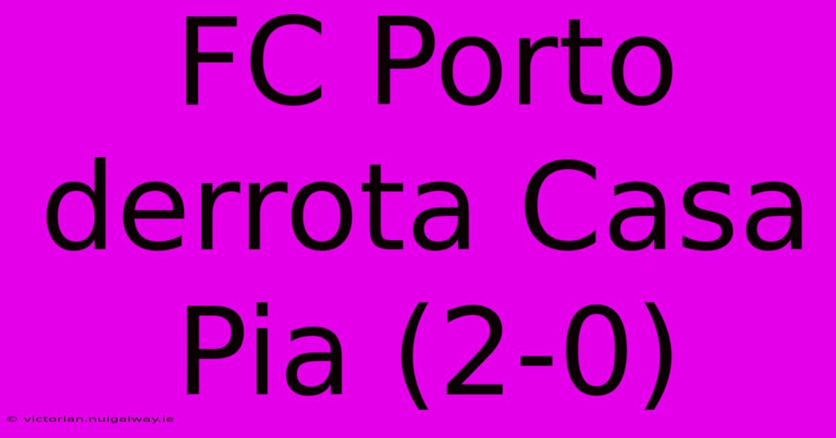 FC Porto Derrota Casa Pia (2-0)