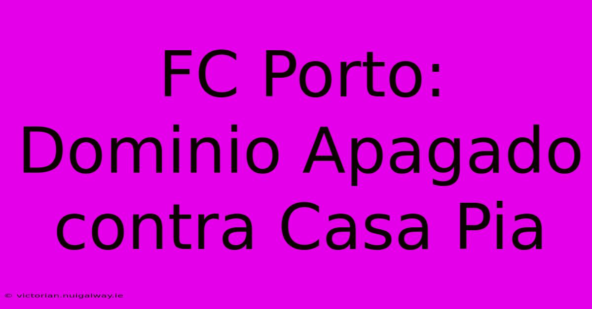 FC Porto: Dominio Apagado Contra Casa Pia