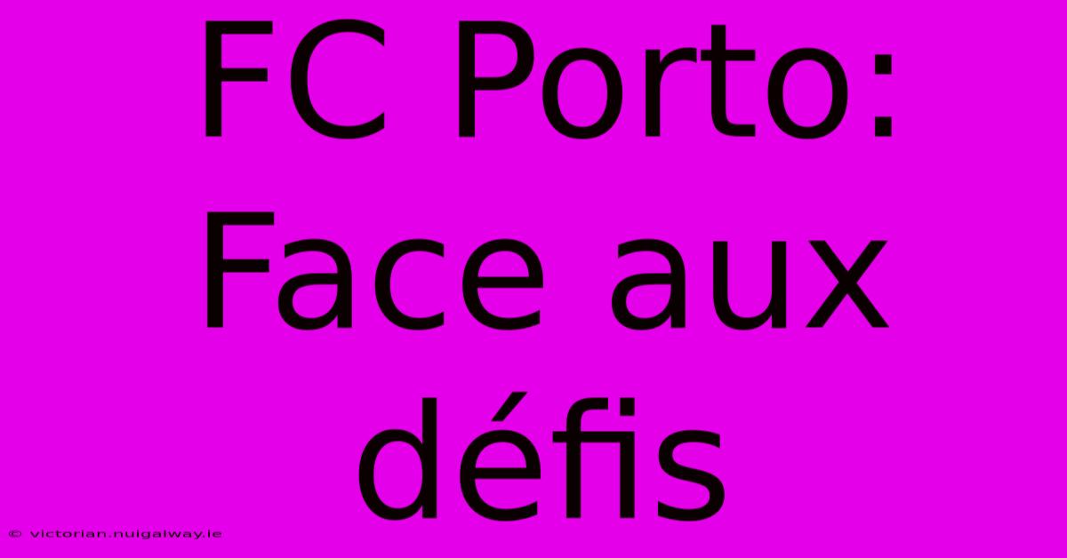 FC Porto:  Face Aux Défis