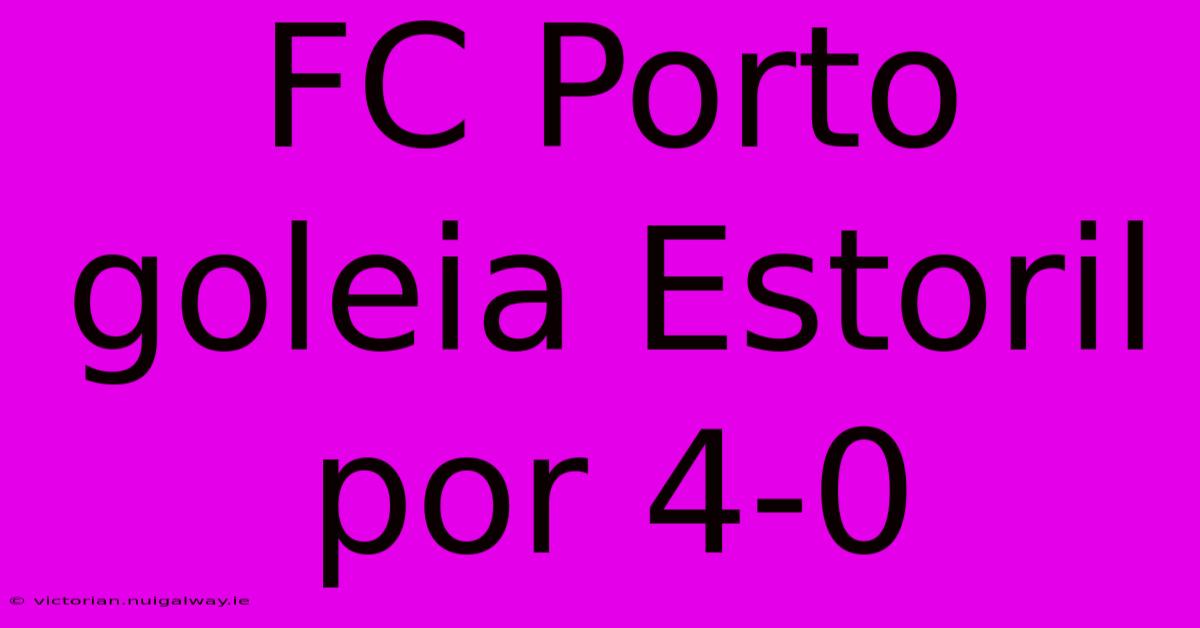 FC Porto Goleia Estoril Por 4-0