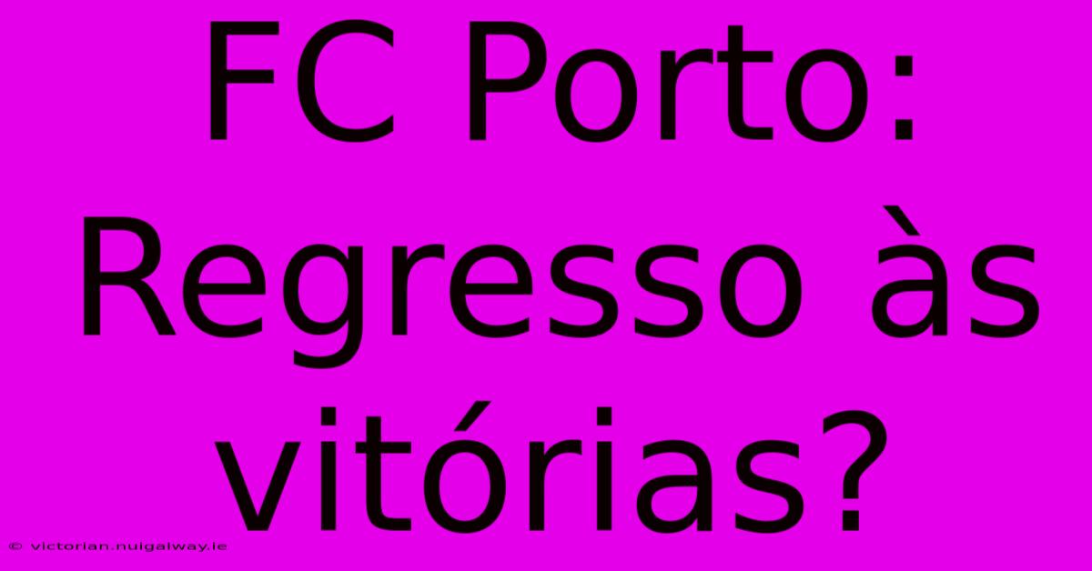 FC Porto: Regresso Às Vitórias?