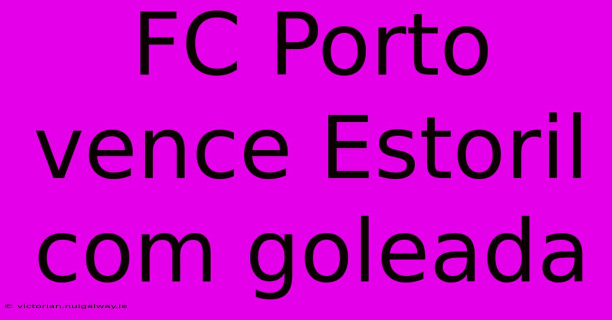 FC Porto Vence Estoril Com Goleada