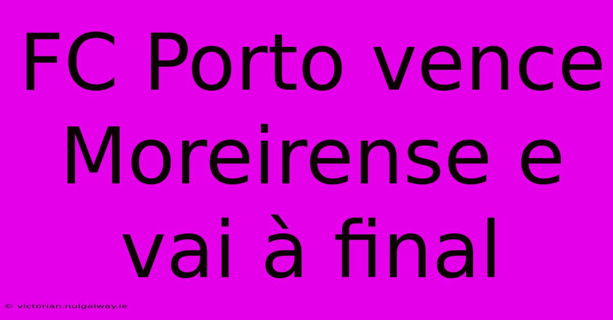 FC Porto Vence Moreirense E Vai À Final