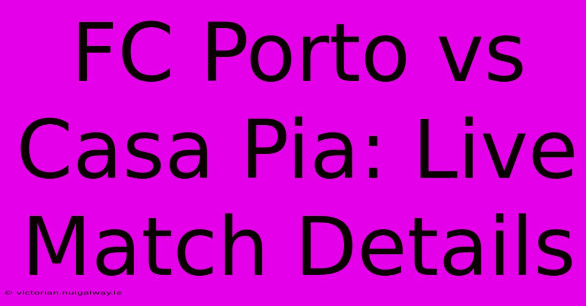 FC Porto Vs Casa Pia: Live Match Details