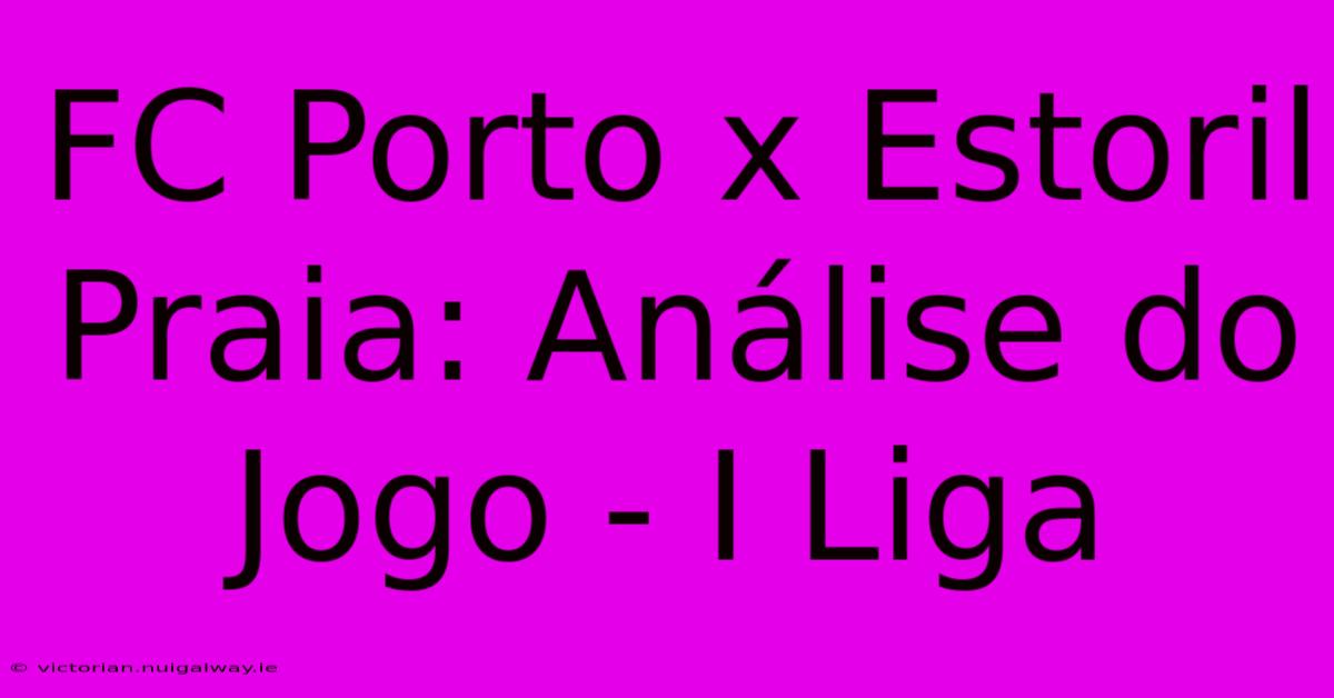 FC Porto X Estoril Praia: Análise Do Jogo - I Liga