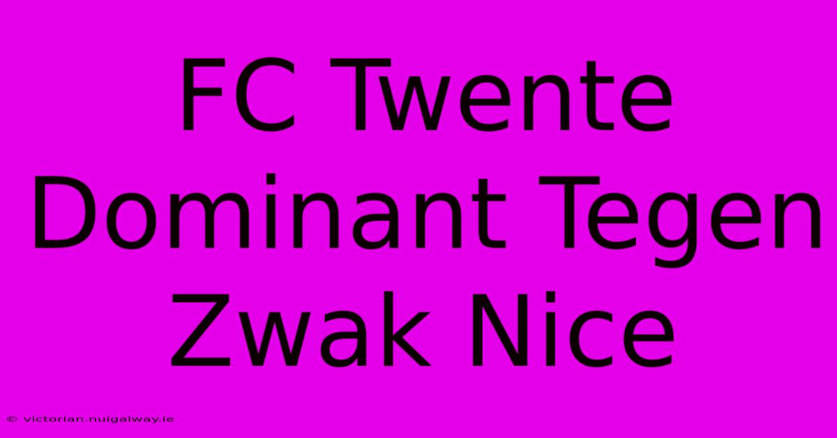 FC Twente Dominant Tegen Zwak Nice