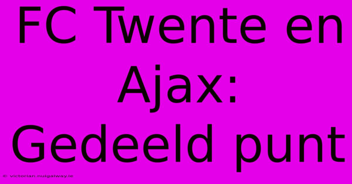 FC Twente En Ajax: Gedeeld Punt