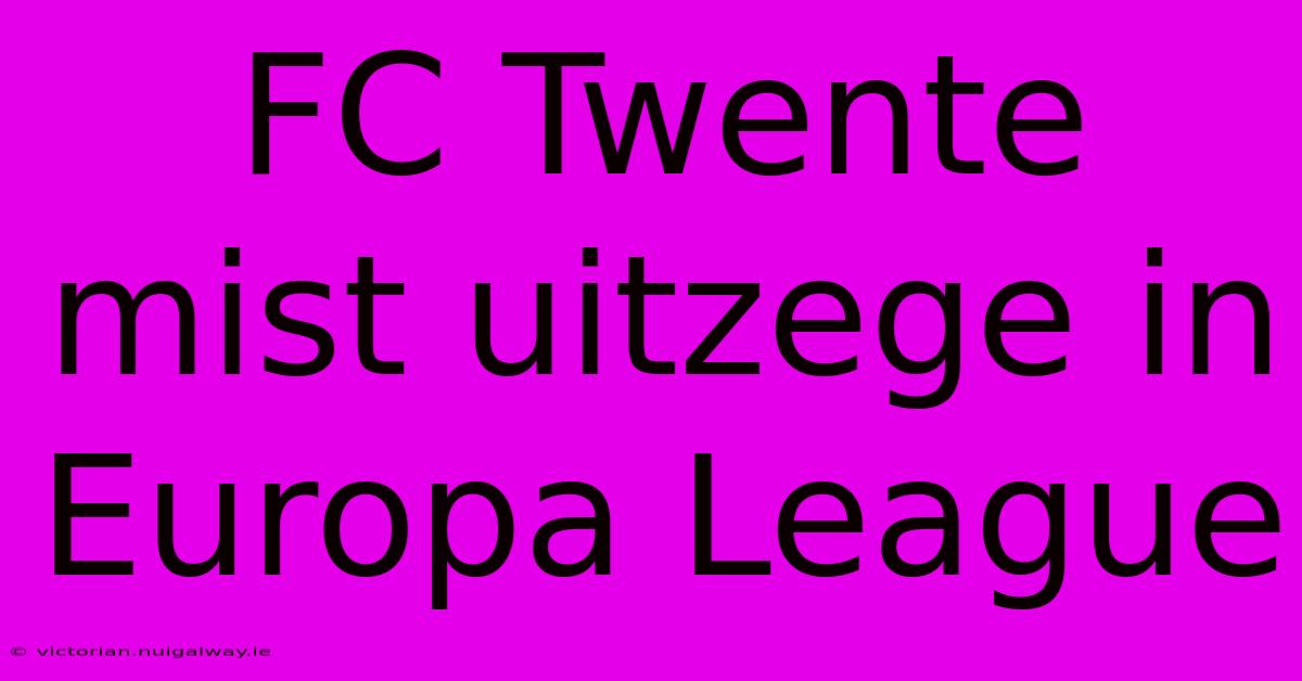 FC Twente Mist Uitzege In Europa League