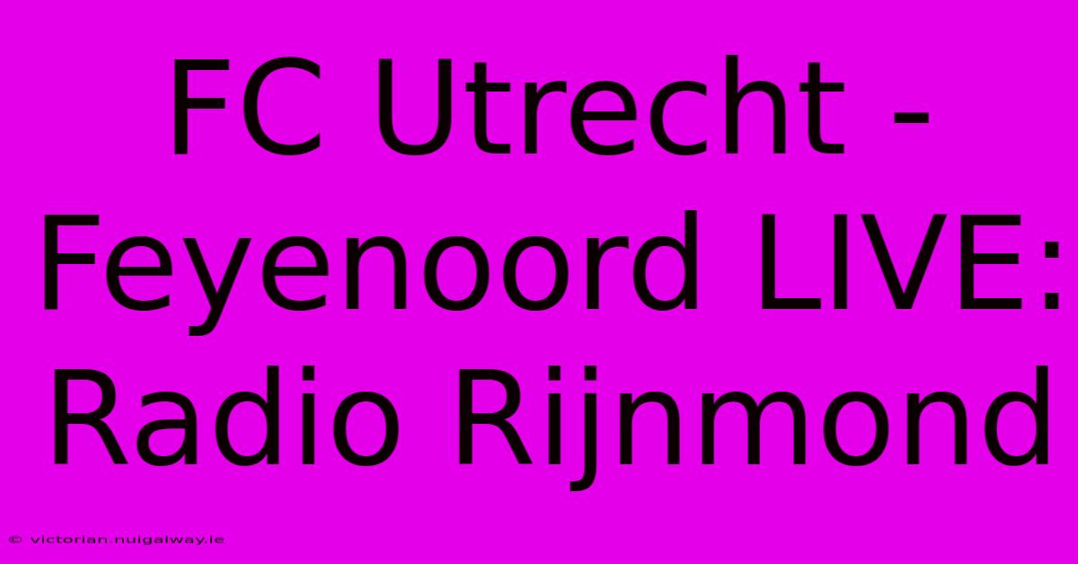 FC Utrecht - Feyenoord LIVE: Radio Rijnmond