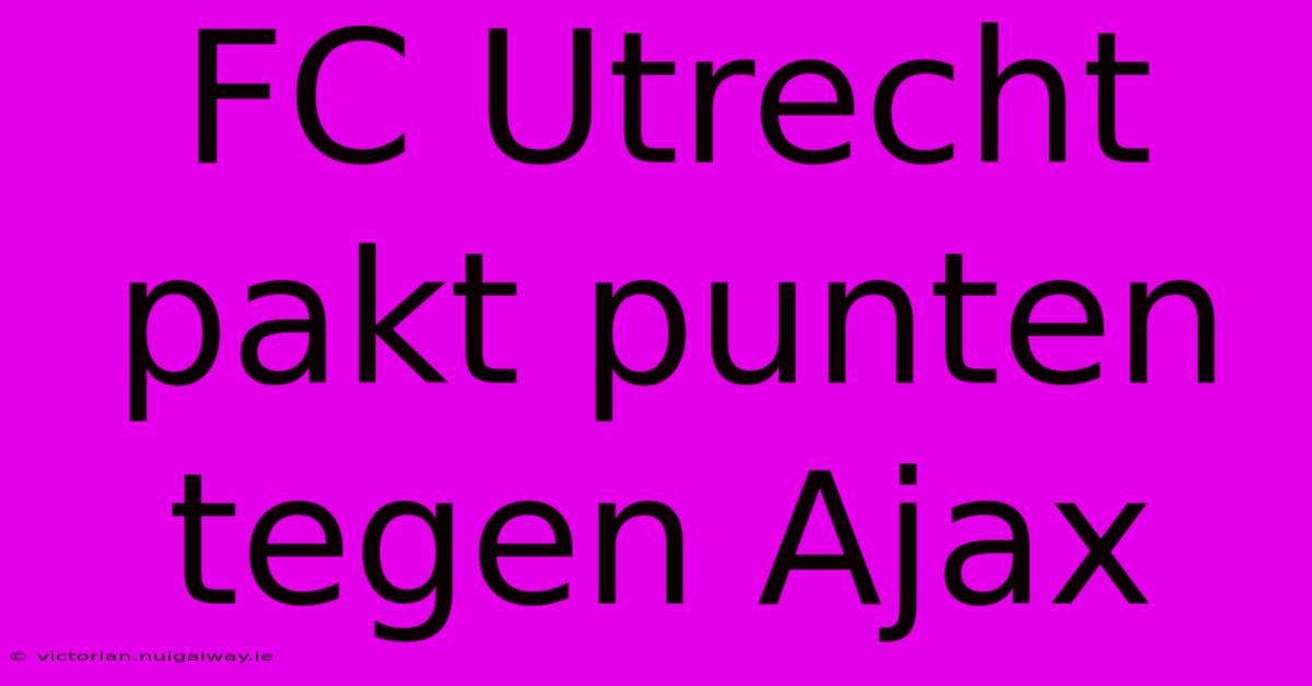 FC Utrecht Pakt Punten Tegen Ajax