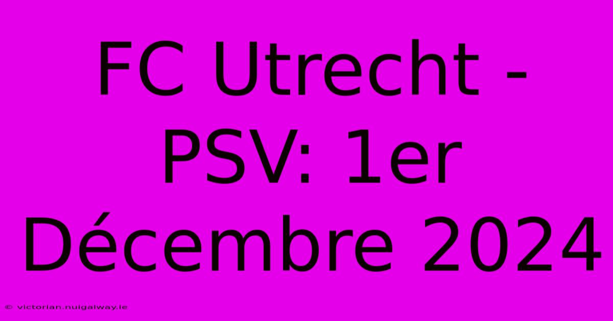 FC Utrecht - PSV: 1er Décembre 2024