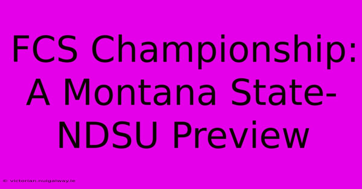 FCS Championship: A Montana State-NDSU Preview