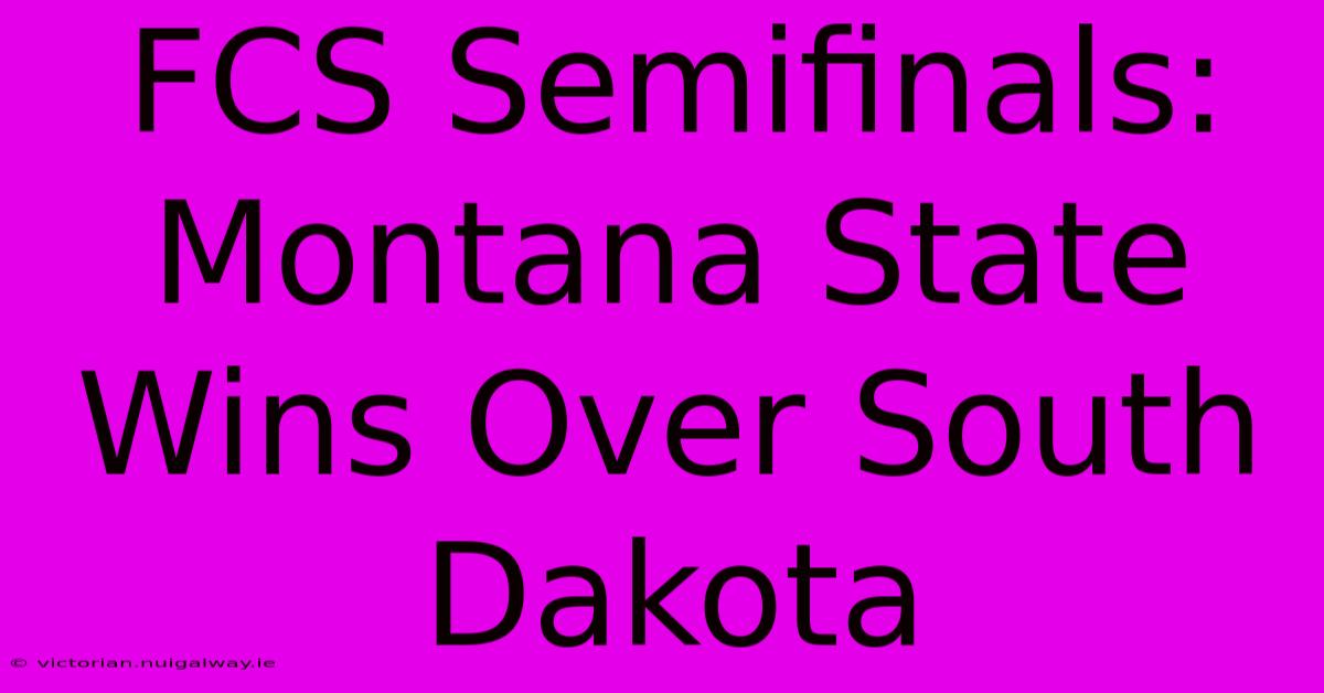 FCS Semifinals: Montana State Wins Over South Dakota