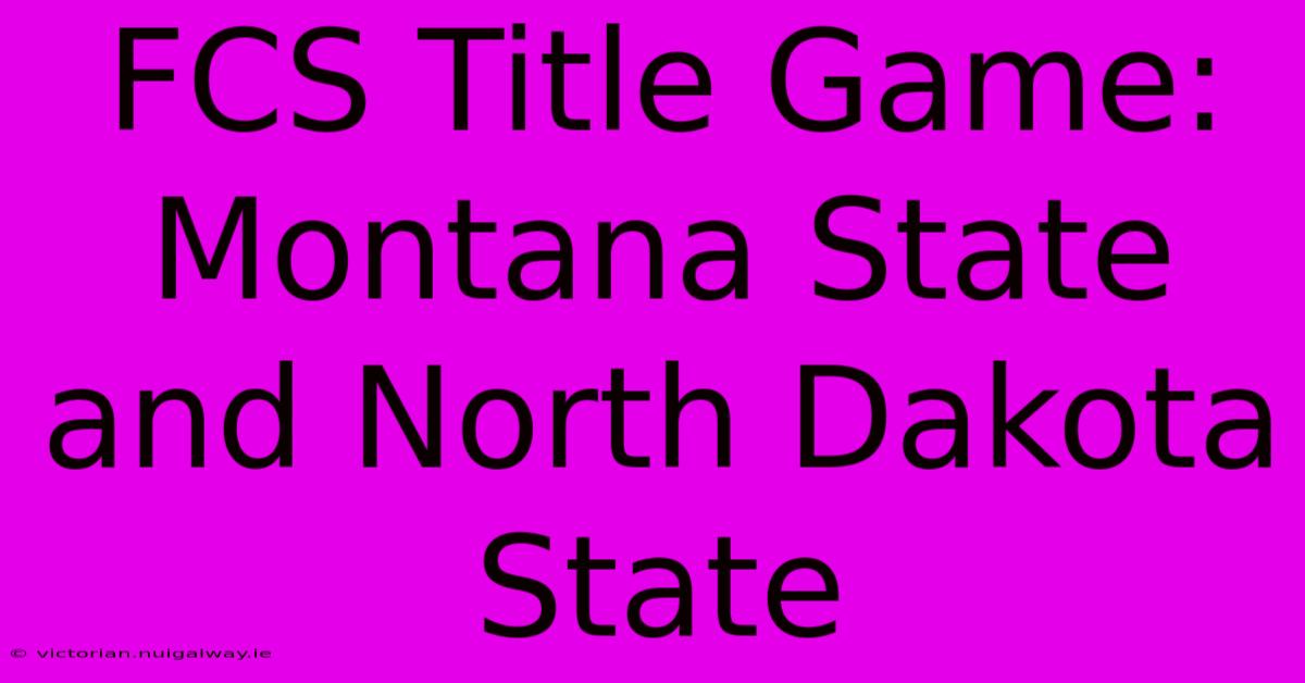 FCS Title Game: Montana State And North Dakota State