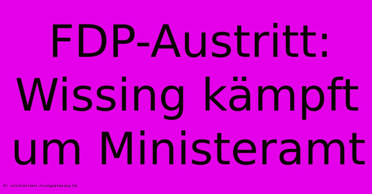 FDP-Austritt: Wissing Kämpft Um Ministeramt