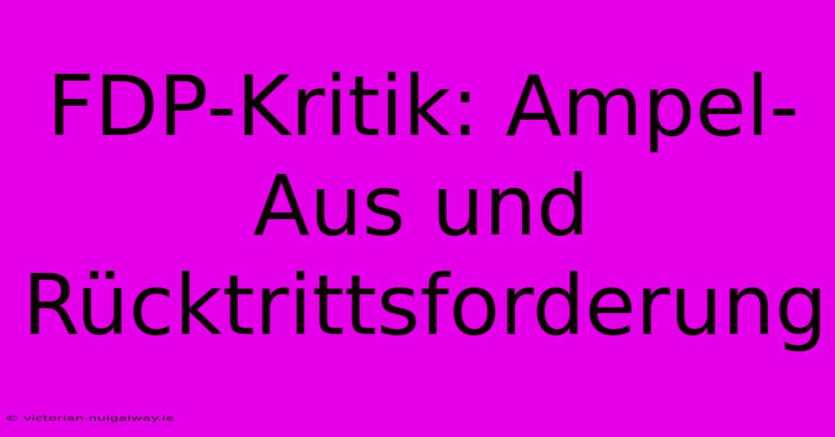 FDP-Kritik: Ampel-Aus Und Rücktrittsforderung