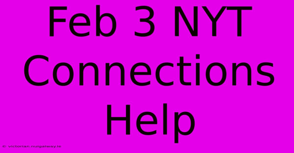 Feb 3 NYT Connections Help