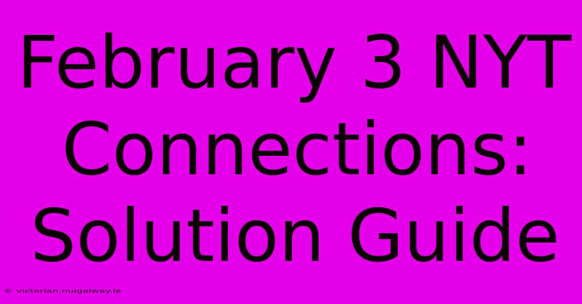 February 3 NYT Connections: Solution Guide