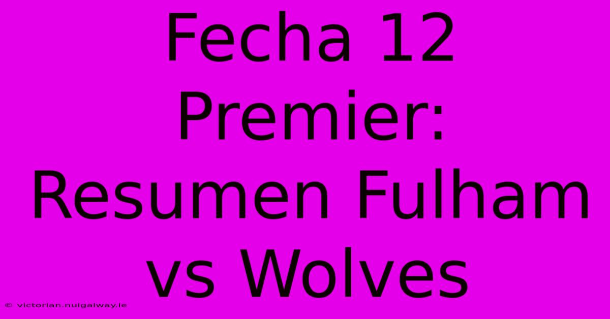 Fecha 12 Premier: Resumen Fulham Vs Wolves