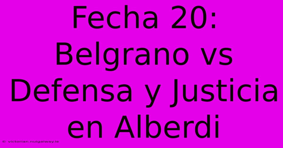 Fecha 20: Belgrano Vs Defensa Y Justicia En Alberdi 