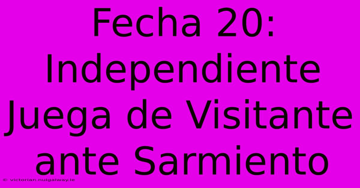 Fecha 20: Independiente Juega De Visitante Ante Sarmiento