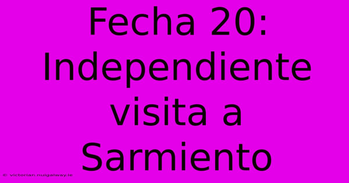 Fecha 20: Independiente Visita A Sarmiento