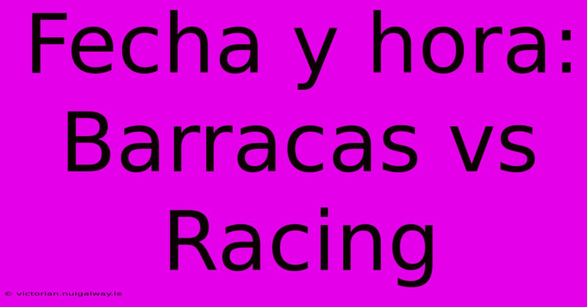 Fecha Y Hora: Barracas Vs Racing