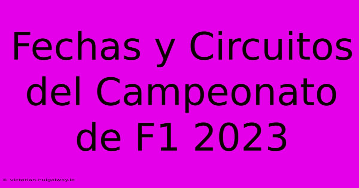 Fechas Y Circuitos Del Campeonato De F1 2023 