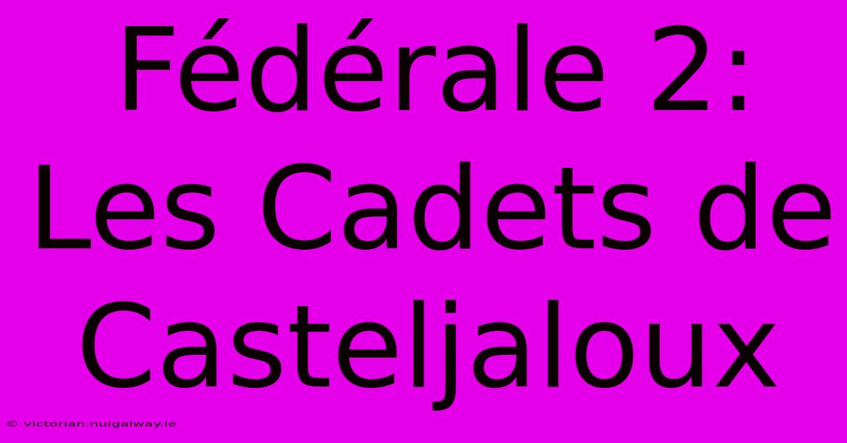 Fédérale 2: Les Cadets De Casteljaloux