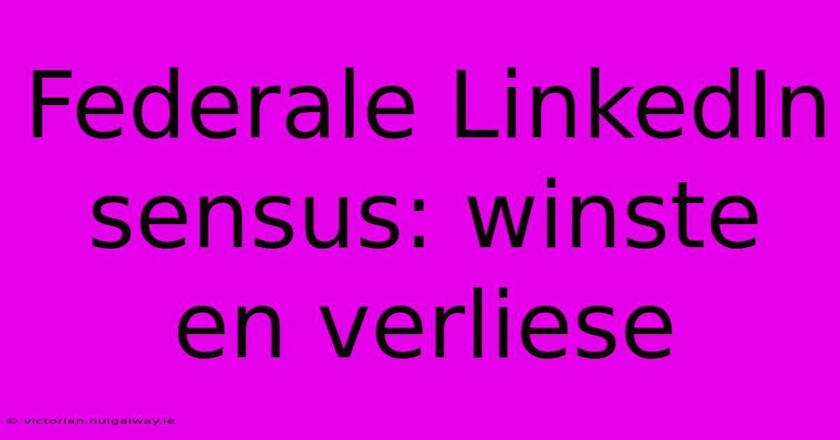 Federale LinkedIn Sensus: Winste En Verliese