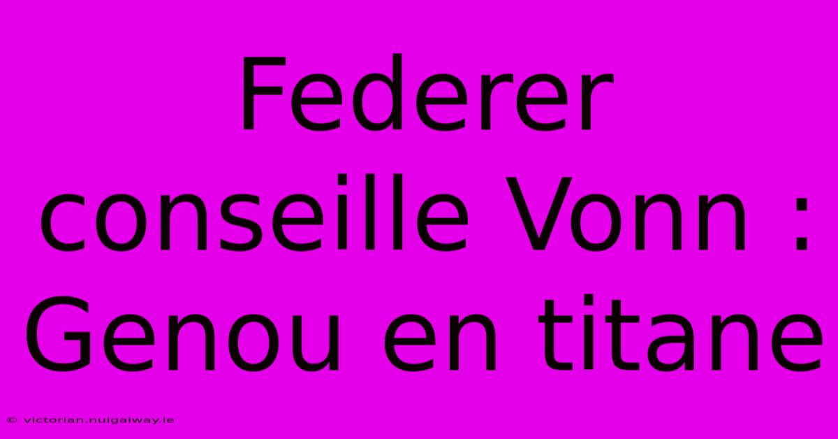 Federer Conseille Vonn : Genou En Titane