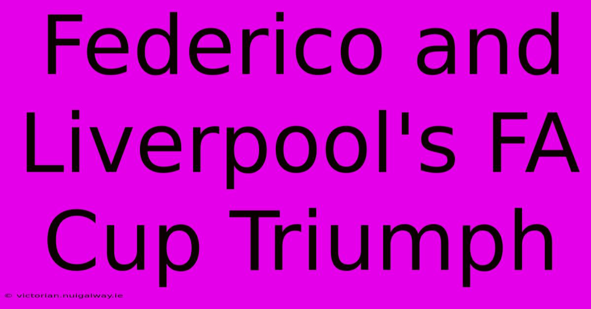 Federico And Liverpool's FA Cup Triumph