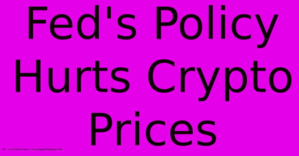 Fed's Policy Hurts Crypto Prices