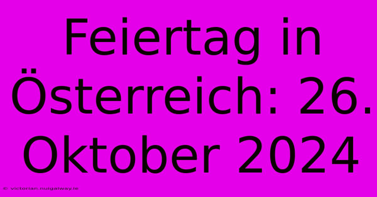 Feiertag In Österreich: 26. Oktober 2024