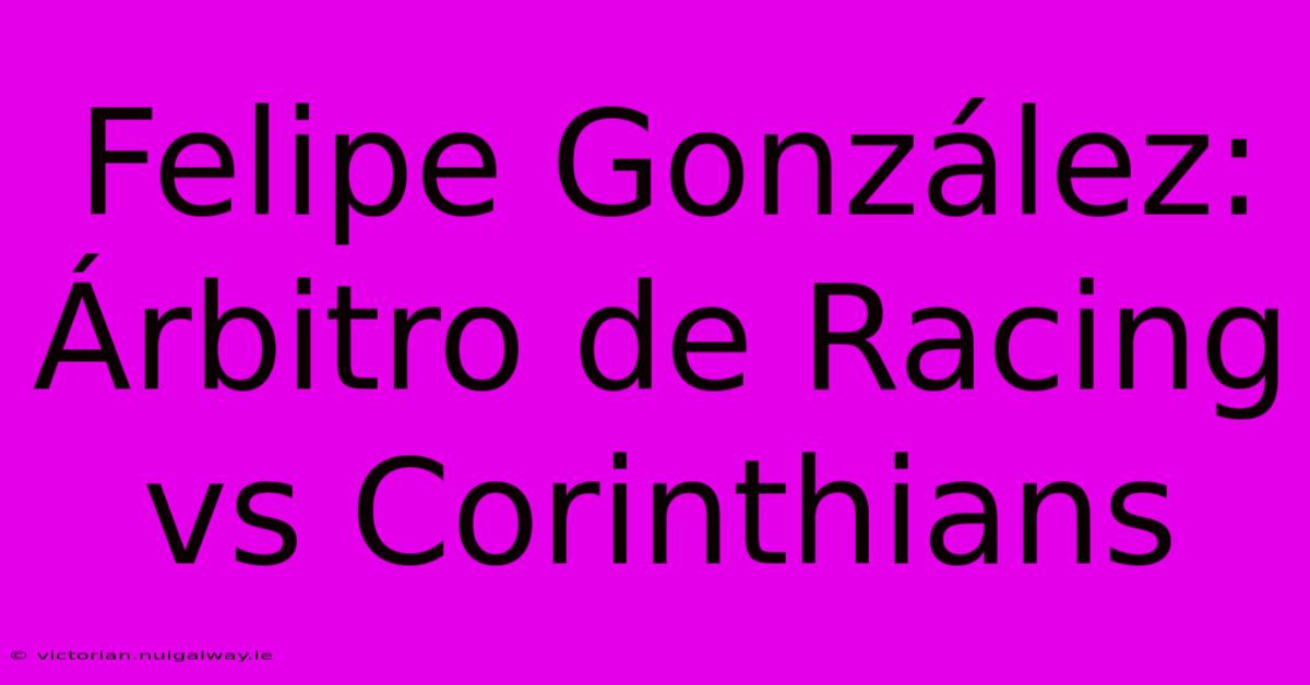 Felipe González: Árbitro De Racing Vs Corinthians