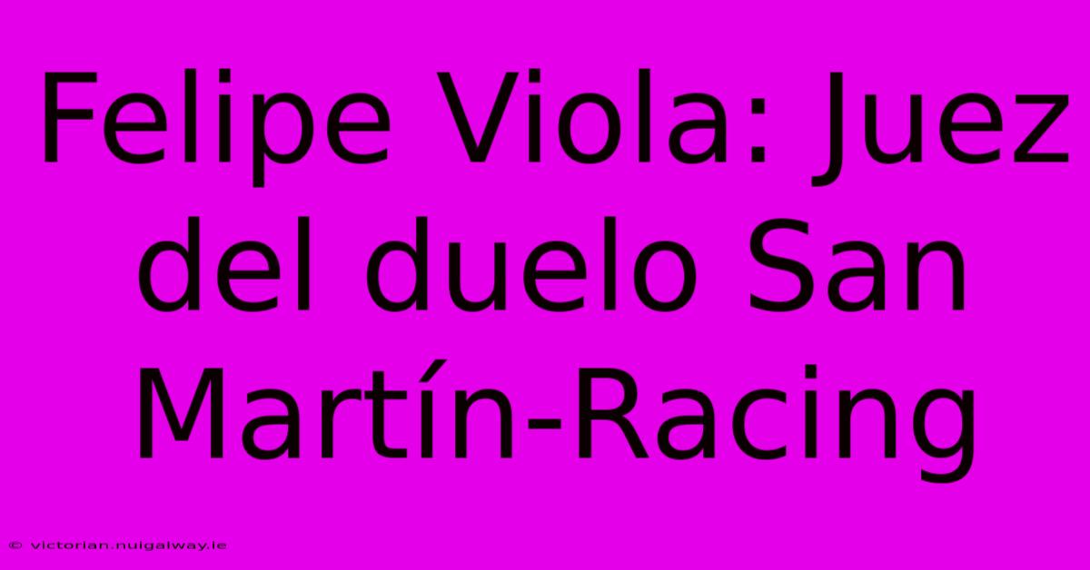 Felipe Viola: Juez Del Duelo San Martín-Racing