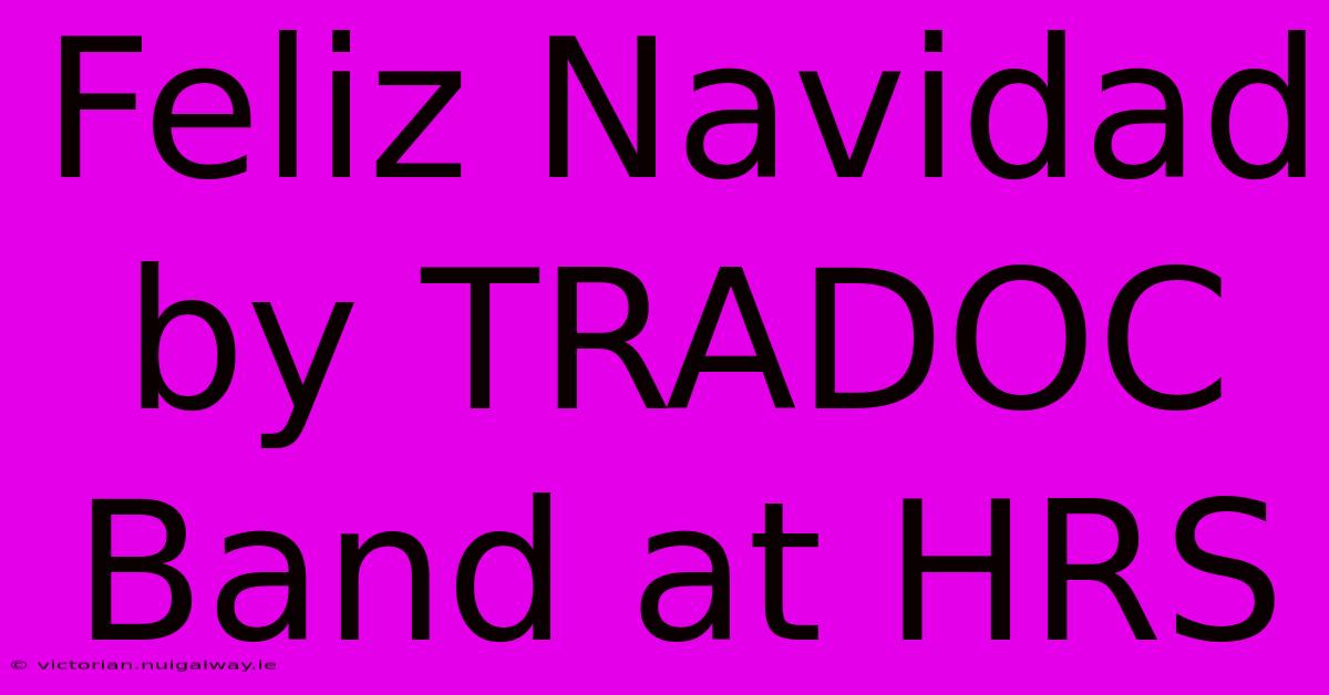 Feliz Navidad By TRADOC Band At HRS