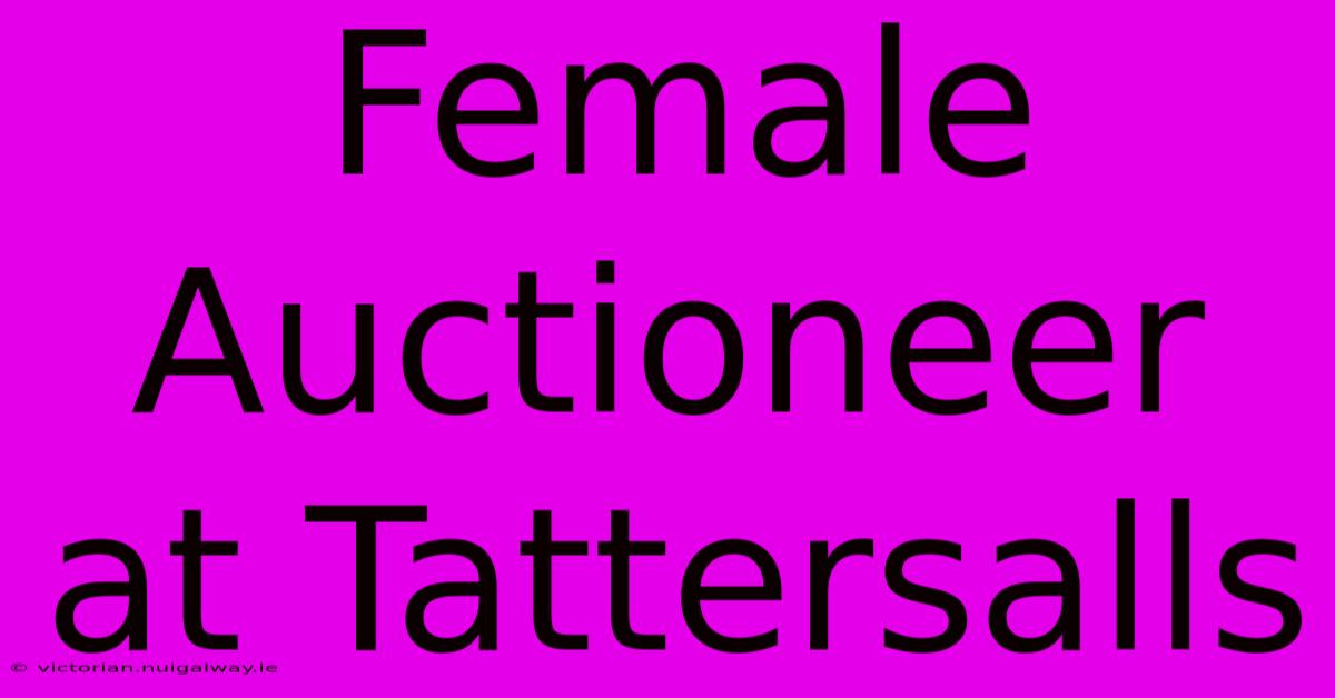 Female Auctioneer At Tattersalls